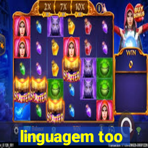 linguagem too